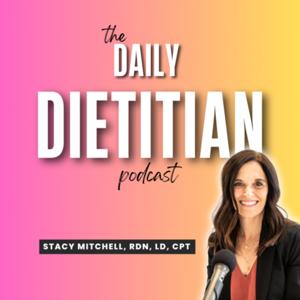 Daily Dietitian Podcast by Stacy Mitchell, RDN, LD, CPT