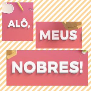 Alô, meus nobres!