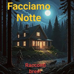 Facciamo Notte
Racconti brevi