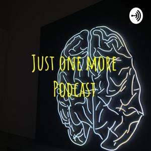 Just one more Podcast