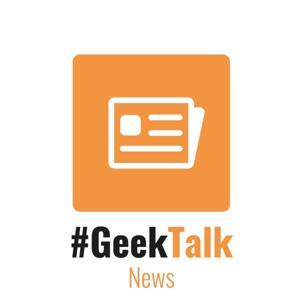 #GeekTalk Podcast - News