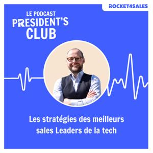 President's Club by Rocket4Sales - Les Sales Leaders de la tech parlent de leurs stratégies à succès
