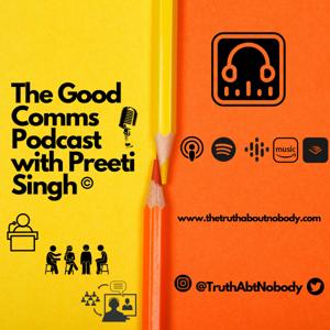 The Good Comms Podcast with Preeti Singh