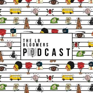 The L8 Bloomers Podcast