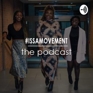 #IssaMovement The Podcast