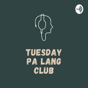 Tuesday Pa Lang Club