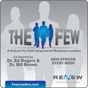 The Few - A Podcast for Faith Empowered Workplace Leaders