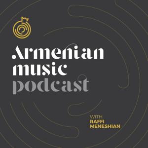 Armenian Music Podcast with Raffi Meneshian