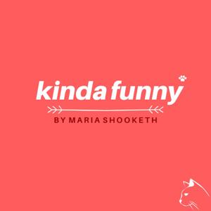 Kinda Funny by Maria Shooketh