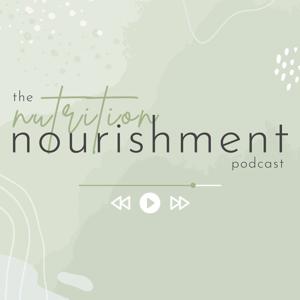 The Nutrition Nourishment Podcast