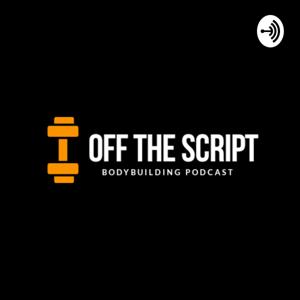 OFF THE SCRIPT BODYBUILDING PODCAST