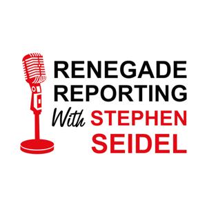 Renegade Reporting with Stephen Seidel