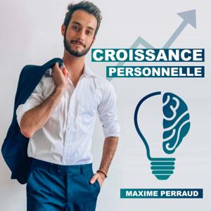 Croissance Personnelle : Développement personnel, Mindset & Leadership by Le podcast de Maxime PERRAUD