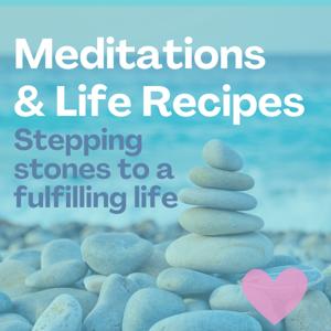 Meditations and Life Recipes - Stepping Stones to a Fulfilling Life