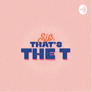 Sis that’s the T