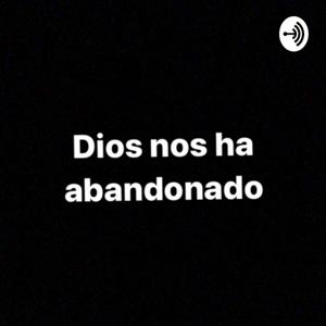 Dios nos ha abandonado