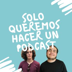 Sólo queremos hacer un podcast.