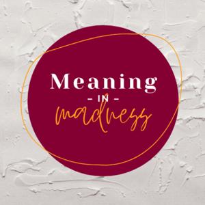 Meaning in Madness