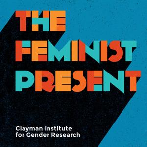 The Feminist Present by The Clayman Institute for Gender Research