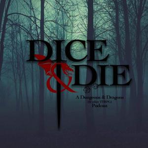 The Dice & Die - A Dungeons & Dragons (& other TTRPG) Podcast