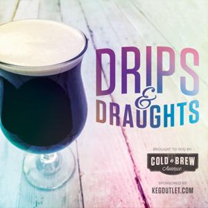 Drips & Draughts: The Cold Brew Coffee and Craft Beverage Podcast