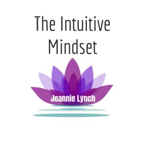 The Intuitive Mindset-with Jeannie Lynch