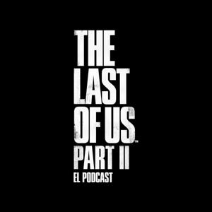 The Last of Us Part II: El Podcast by Posta con PlayStation