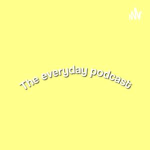 The everyday podcast