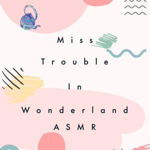 Miss Trouble in Wonderland (ASMR)