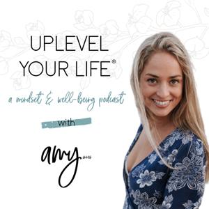 Uplevel Your Life: Mindset and Wellbeing with Amy