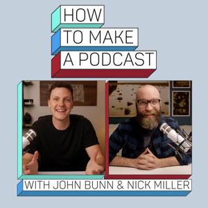 How To Make A Podcast by John Bunn & Nick Miller