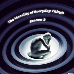 The Morality of Everyday Things: An Everyday Philosophy Podcast by Ant and Jake