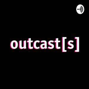 outcast[s]