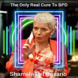 ONLY Cure For Borderline Personality Disorder BPD by Shamala Del Rosario