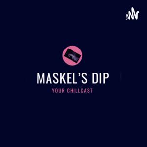 Maskel’s Dip Podcast