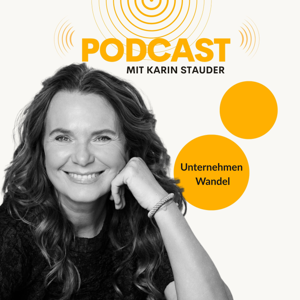 Unternehmen Wandel Podcast  - der Podcast rund um New Work, neues Arbeiten und Entwicklung in Unternehmen von Karin Stauder