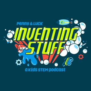 Penny & Luck: Inventing Stuff - a kids STEM podcast