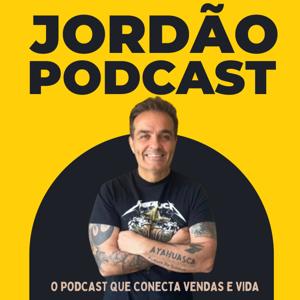 Jordão Podcast - O podcast que conecta vendas e vida.