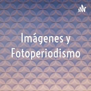 Imágenes y Fotoperiodismo