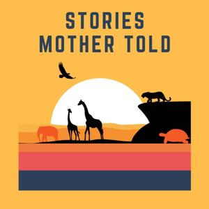 Stories Mother Told: African Folktales by Stories Mother Told