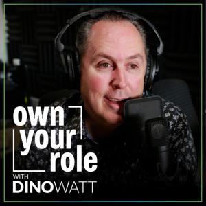 Own Your Role with Dino Watt by Dino Watt