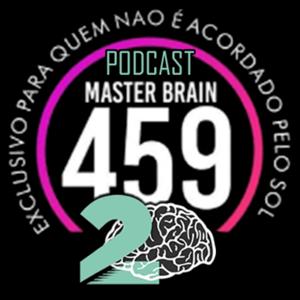 Master Brain [459] - Exclusivo para quem não é acordado pelo sol