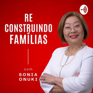 Re Construindo Famílias com Sonia Onuki