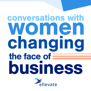 Ellevate Network: Conversations With Women Changing the Face of Business