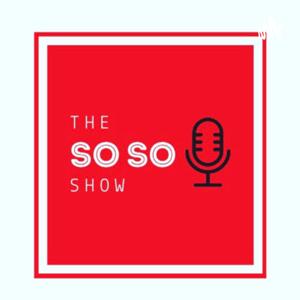 The So SO Show