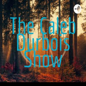 The Caleb Durbois Show