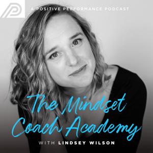 Mindset Coach Academy Podcast by Lindsey Wilson