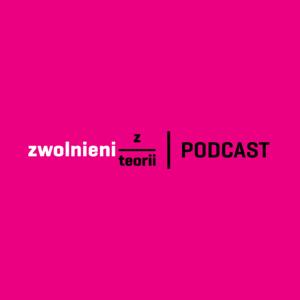 Zwolnieni z Teorii Podcast by Zwolnieni z Teorii