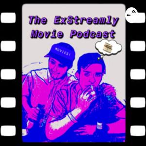 ExStreamly Movie Podcast