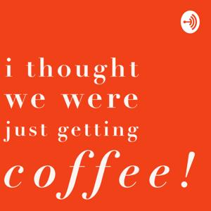 I Thought We Were Just Getting Coffee!